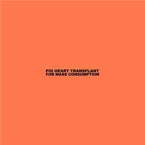 Pig Heart Transplant - For Mass Consumption FLAC album