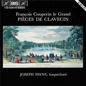 François Couperin Le Grand, Joseph Payne - Pièces de Clavecin FLAC album