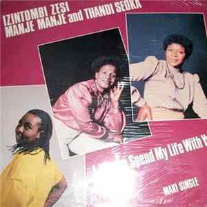 Izintombi Zesi Manje Manje And Thandi Seoka - I Wanna Spend My Life With You FLAC album
