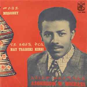 Asghedom W. Michael - Mesobey / Nai Tsabe Eki Kirsi FLAC album