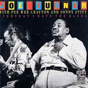Joe Turner With Pee Wee Crayton And Sonny Stitt - Everyday I Have The Blues FLAC album