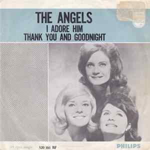 The Angels - I Adore Him / Thank You And Goodnight FLAC album