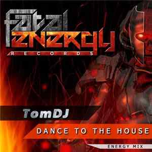 TomDJ - Dance To The House FLAC album