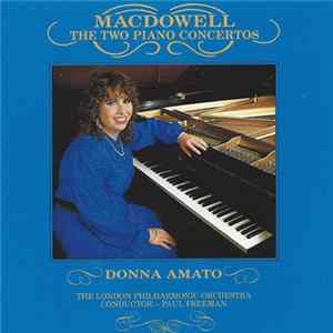 MacDowell, Donna Amato, The London Philharmonic Orchestra, Paul Freeman - The Two Piano Concertos FLAC album
