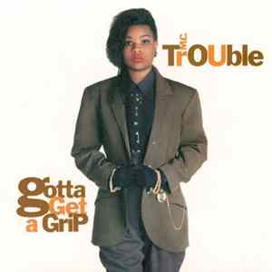 MC Trouble - Gotta Get A Grip FLAC album