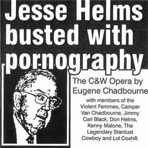 Eugene Chadbourne - Jesse Helms Busted With Pornography - The C&W Opera By Eugene Chadbourne FLAC album