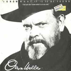 Orson Welles - I Know What It Is To Be Young (But You Don't Know What It Is To Be Old) FLAC album