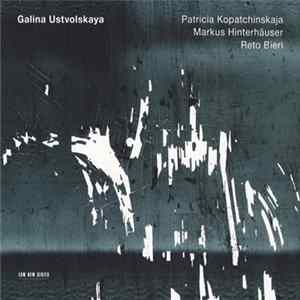 Galina Ustvolskaya - Patricia Kopatchinskaja / Markus Hinterhäuser / Reto Bieri - Untitled FLAC album