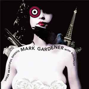 Mark Gardener With Goldrush - These Beautiful Ghosts FLAC album