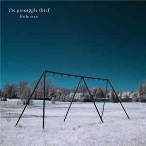 The Pineapple Thief - Little Man FLAC album