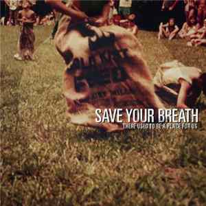Save Your Breath - There Used To Be A Place For Us FLAC album