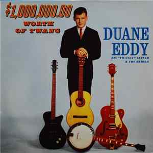 Duane Eddy His "Twangy" Guitar & The Rebels - $1,000,000.00 Worth Of Twang FLAC album