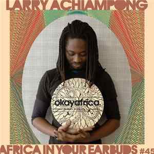 Larry Achiampong - Africa In Your Earbuds #45 FLAC album
