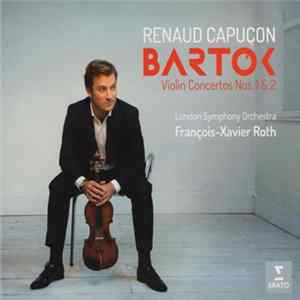 Bartók, Renaud Capuçon, The London Symphony Orchestra, François-Xavier Roth - Violin Concertos Nos. 1 & 2 FLAC album