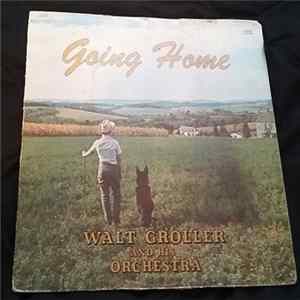 Walt Groller And His Orchestra - Going Home FLAC album