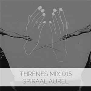 Spiraal Aurel - Thrènes Mix 015 FLAC album