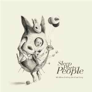 Sleep Party People - We Were Drifting On A Sad Song FLAC album