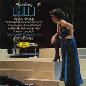 Alban Berg - Teresa Stratas, Yvonne Minton • Hanna Schwarz, Franz Mazura • Kenneth Riegel, Toni Blankenheim • Robert Tear, Helmut Pampuch, Orchestre De L'Opéra De Paris, Pierre Boulez - Lulu FLAC album