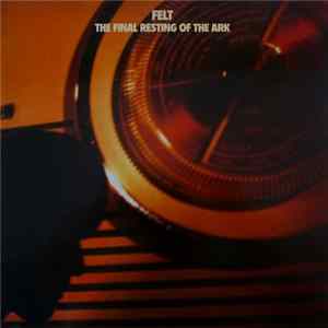 Felt - The Final Resting Of The Ark FLAC album