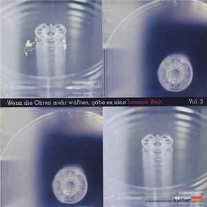 Various - Wenn Die Ohren Mehr Wüßten, Gäbe Es Eine Bessere Welt. Vol. 3 FLAC album