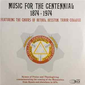 Bethel College Choir, Hesston College Choir, Tabor College Choir - Music for the Centennial 1874-1974 FLAC album