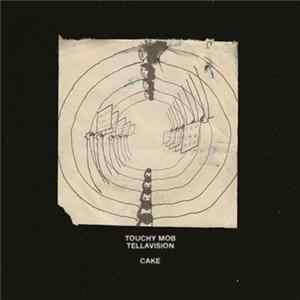 Touchy Mob / Tellavision - Cake FLAC album