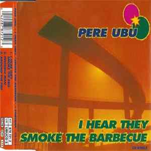 Pere Ubu - I Hear They Smoke The Barbecue FLAC album