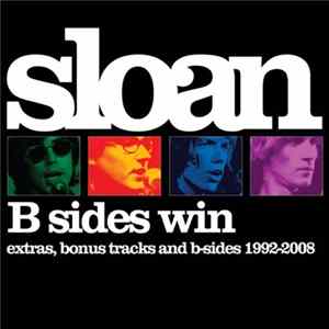 Sloan - B Sides Win (Extras, Bonus Tracks & B-Sides 1992-2008) FLAC album