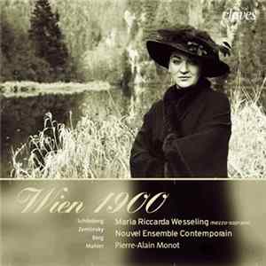 Maria Riccarda Wesseling, Nouvel Ensemble Contemporain, Pierre-Alain Monot - Schönberg, Zemlinsky, Berg, Mahler - Wien 1900 FLAC album