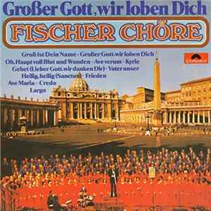 Fischer Chöre - Großer Gott, Wir Loben Dich FLAC album