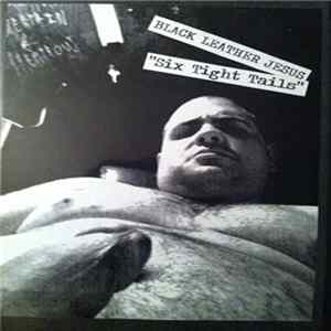 Black Leather Jesus - Six Tight Tails FLAC album