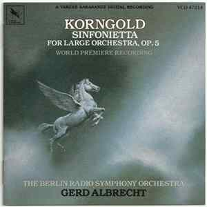 Korngold, The Berlin Radio Symphony Orchestra, Gerd Albrecht - Sinfonietta For Large Orchestra, Op. 5 FLAC album