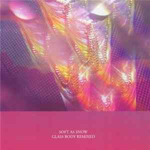 Soft As Snow - Glass Body Remixed FLAC album