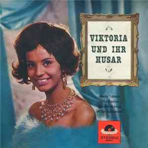 Herta Talmar, Margot Eskens, Bibi Johns, Rita Bartos, Sándor Kónya, Peter Alexander, Willy Schneider, Willy Hofmann, Das Kallmann-Quartett - Viktoria Und Ihr Husar FLAC album