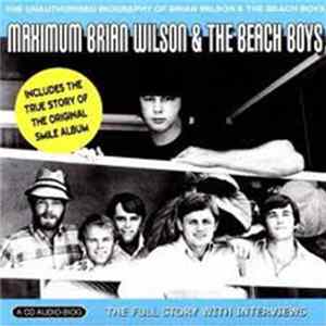 Brian Wilson & The Beach Boys - Maximum Brian Wilson & The Beach Boys (The Unauthorised Biography Of Brian Wilson & The Beach Boys) FLAC album