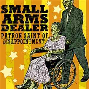 Small Arms Dealer - Patron Saint Of Disappointment FLAC album
