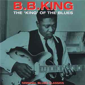 B.B. King - The King Of The Blues: Original Blues Classics FLAC album