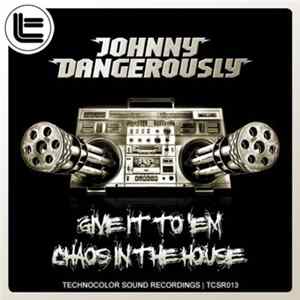 Johnny Dangerously - Give It To Em / Chaos In The House FLAC album