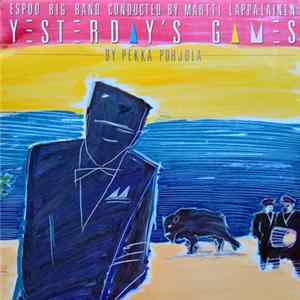 Espoo Big Band - Yesterday's Games By Pekka Pohjola FLAC album