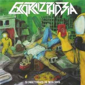 Exorcizphobia - Something Is Wrong FLAC album