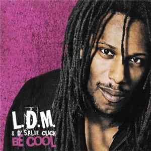 L.D.M. & D' S.P.L.I.F. Click - Be Cool FLAC album