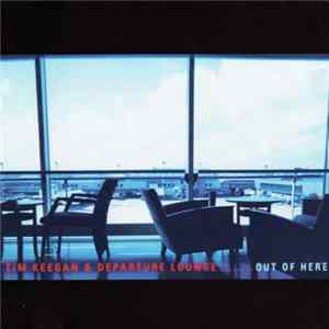 Tim Keegan & Departure Lounge - Out Of Here FLAC album