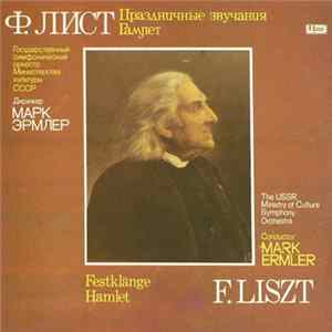 F. Liszt - The USSR Ministry Of Culture Orchestra , Conductor Mark Ermler - Festklänge / Hamlet FLAC album