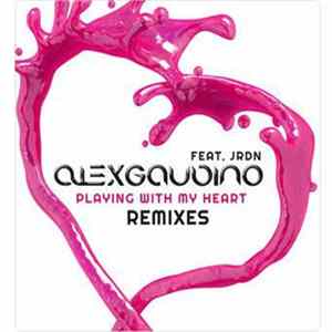 Alex Gaudino Feat. JRDN - Playing With My Heart (Remixes) FLAC album