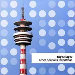 Trigerfinger - Other People's Inventions FLAC album