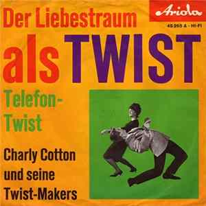 Charly Cotton Und Seine Twist-Makers - Der Liebestraum Als Twist FLAC album