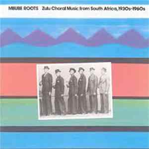 Various - Mbube Roots: Zulu Choral Music From South Africa, 1930s-1960s FLAC album