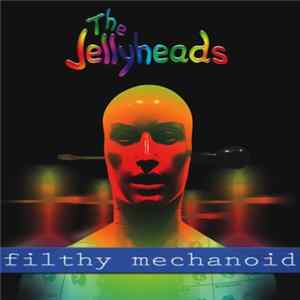 The Jellyheads - Filthy Mechanoid FLAC album