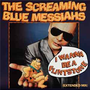 The Screaming Blue Messiahs - I Wanna Be A Flintstone (Extended Mix) FLAC album
