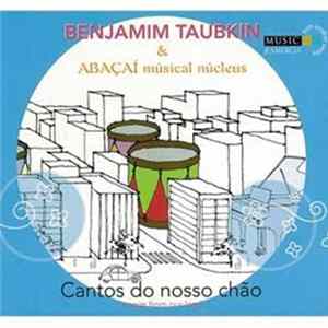 Benjamim Taubkin & Abacai Musical Nucleus - Cantos Do Nosso Chão FLAC album